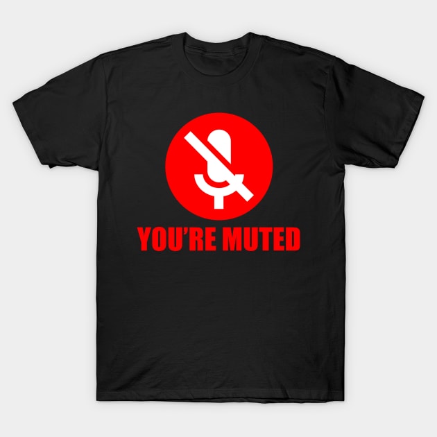 Your'e muted T-Shirt by NerdyTees